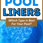 Swimming Pool Liners: Everything You Must Know About Choosing a Liner for Your Above Ground Pool